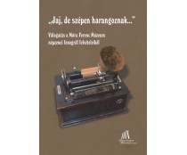 "Jaj de szépen harangoznak..." Válogatás a Móra Ferenc Múzeum népzenei fonográf felvételeiből